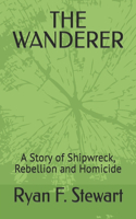Wanderer: A Story of Shipwreck, Rebellion and Homicide