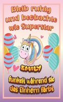 Bleib ruhig und beobachte wie Superstar Emily funkelt während sie das Einhorn färbt: Geburtstagsgeschenk und alle glücklichen Anlässe für Emily