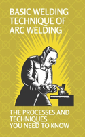 Basic Welding Technique Of Arc Welding: The Processes And Techniques You Need To Know: Arc Welding Equipment