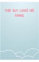 This Guy Loves His Fiance: Lined Notebook Gift For Women Valentine's Day Books Affordable Valentine's Day Gift Journal Blank Ruled Papers, Matte Finish cover