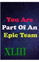 You Are Part Of An Epic Team XLIII: Coworkers Gifts, Coworker Gag Book, Member, Manager, Leader, Strategic Planning, Employee, Colleague and Friends.