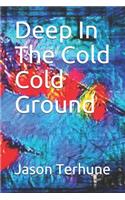 Deep In The Cold Cold Ground