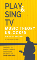 Play and Sing TV Music Theory Unlocked for Guitar and Piano
