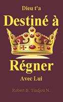 Dieu t'a destiné à régner avec Lui