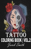 Tattoo Coloring Book Volume 2: An Adult Coloring Book with Awesome, Sexy, and Relaxing Tattoo Designs for Men and Women.(2 Tattoo)