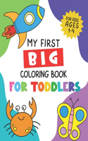 My First Big Coloring Book for Toddlers: For Kids Ages 1-4, Learn Numbers, Letters, Shapes, Animals, Fruits, Vegetables and more (Preschool)