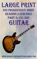 Large Print: 300 Progressive Sight Reading Exercises for Guitar: Part 2: 151 - 300