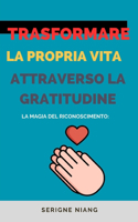 Magia del Riconoscimento: Trasformare la Propria Vita attraverso la Gratitudine