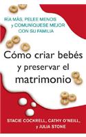 Como Criar Bebes Y Preservar El Matrimonio