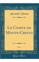Le Comte de Monte-Cristo, Vol. 1 (Classic Reprint)