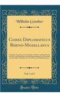 Codex Diplomaticus Rheno-Mosellanus, Vol. 5 of 5: Urkunden-Sammlung Zur Geschichte Der Rhein-Und Mosellande, Der Nahe-Und Ahrgegend, Und Des Hundsrückens, Des Meinseldes Und Der Eifel; Urkunden Des 