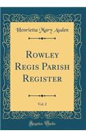 Rowley Regis Parish Register, Vol. 2 (Classic Reprint)