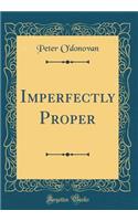 Imperfectly Proper (Classic Reprint)