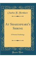 At Shakespeare's Shrine: A Poetical Anthology (Classic Reprint)