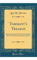 Tammany's Treason: Impeachment of Governor William Sulzer, the Complete Story Written from Behind the Scenes Showing How Tammany Plays the Game, How Men Are Bought, Sold and Delivered (Classic Reprint)
