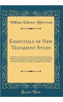 Essentials of New Testament Study: Intended as a Companion to the New Testament, and Embracing an Introductory Account of the New Testament; A Resumé and Harmony of Gospel History; Ta