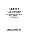 Joe Louis: A Bibliography of Articles, Books, Pamphlets, Records, and Archival Materials