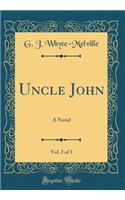 Uncle John, Vol. 2 of 3: A Novel (Classic Reprint)