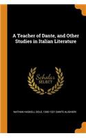A Teacher of Dante, and Other Studies in Italian Literature