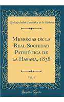 Memorias de la Real Sociedad PatriÃ³tica de la Habana, 1838, Vol. 5 (Classic Reprint)
