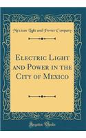 Electric Light and Power in the City of Mexico (Classic Reprint)