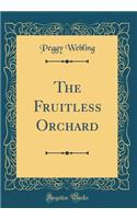 The Fruitless Orchard (Classic Reprint)
