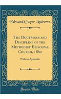 The Doctrines and Discipline of the Methodist Episcopal Church, 1860: With an Appendix (Classic Reprint)