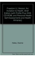 Freedom LL Version: An Invitation to Health, Brief Edition (with Profile Plus 2006 CD-ROM, and Personal Health Self Assessments and Health Almanac)