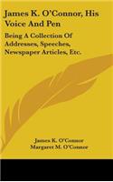 James K. O'Connor, His Voice And Pen