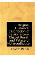 Original Historical Description of the Monastery, Chapel Royal, and Palace of Holyroodhouse