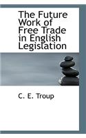 The Future Work of Free Trade in English Legislation