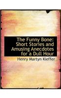 The Funny Bone: Short Stories and Amusing Anecdotes for a Dull Hour