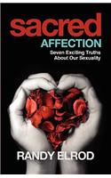 Sacred Affection (7 Exciting Truths about Our Sexuality)