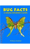 BUG FACTS A Young Explorer's Guide