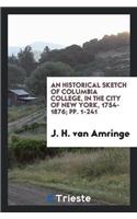 An Historical Sketch of Columbia College, in the City of New York, 1754-1876; Pp. 1-241