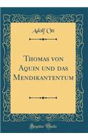 Thomas Von Aquin Und Das Mendikantentum (Classic Reprint)