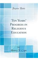 Ten Years Progress in Religious Education (Classic Reprint)