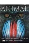 Animal: The Definitive Visual Guide To The Worlds Wildlife