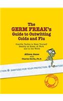 The Germ Freak's Guide to Outwitting Colds and Flu