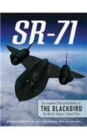 SR-71: The Complete Illustrated History of the Blackbird, the World's Highest, Fastest Plane