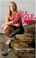 In a Single Bound: Losing My Leg, Finding Myself, and Training for Life