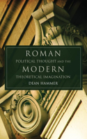 Roman Political Thought and the Modern Theoretical Imagination: Volume 34