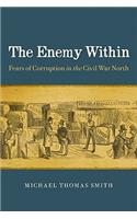 The  Enemy Within: Fears of Corruption in the Civil War North(Nation Divided: Studies in the Civil War Era)