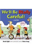 We'll Be Really Careful!