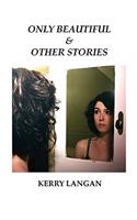 Only Beautiful & Other Stories
