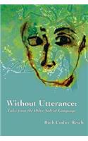 Without Utterance: Tales from the Other Side of Language