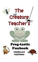 The Creature Teacher's Frog-Tastic Funbook-Reptiles and Amphibians