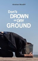 Don't Drown on Dry Ground