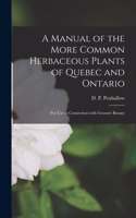 Manual of the More Common Herbaceous Plants of Quebec and Ontario [microform]