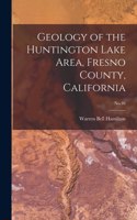 Geology of the Huntington Lake Area, Fresno County, California; No.46